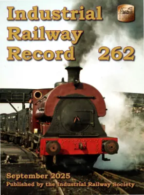 Industrial Railway Record Issue 262 September 2025